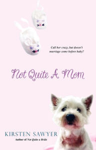 Title: Not Quite A Mom, Author: Kirsten Sawyer