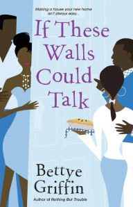 Title: If These Walls Could Talk, Author: Bettye Griffin