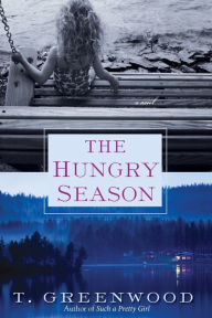 Title: The Hungry Season, Author: T. Greenwood