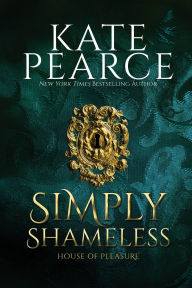 Title: Simply Shameless (House of Pleasure Series #3), Author: Kate Pearce