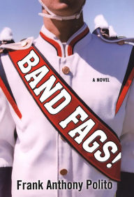 Title: Band Fags!, Author: Frank Anthony Polito