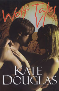 Title: Wolf Tales VI, Author: Kate Douglas