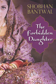 Title: The Forbidden Daughter, Author: Shobhan Bantwal