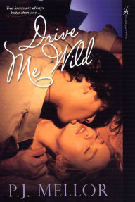 Title: Drive Me Wild, Author: P. J. Mellor