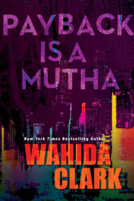 Title: Payback Is a Mutha (Payback Series #1), Author: Wahida Clark