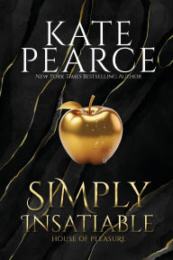 Title: Simply Insatiable (House of Pleasure Series #5), Author: Kate Pearce