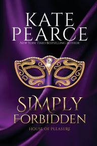 Title: Simply Forbidden (House of Pleasure Series #6), Author: Kate Pearce