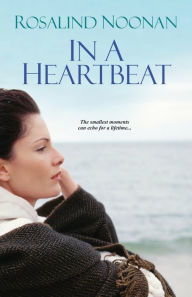 Title: In A Heartbeat, Author: Rosalind Noonan