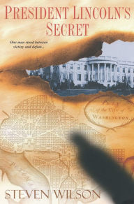 Title: President Lincoln's Secret, Author: Steven Wilson