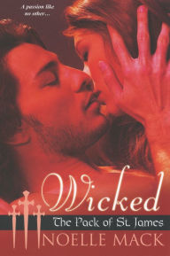 Title: Wicked: The Pack of St James, Author: Noelle Mack