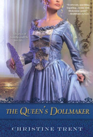 Title: The Queen's Dollmaker, Author: Christine Trent