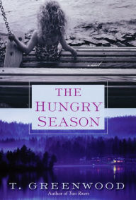 Title: The Hungry Season, Author: T. Greenwood