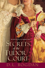 Title: Secrets of the Tudor Court, Author: D.L. Bogdan