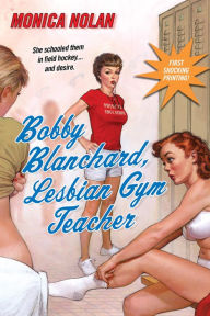 Title: Bobby Blanchard, Lesbian Gym Teacher, Author: Monica Nolan