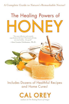 The Healing Powers Of Honey The Healthy Green Choice To Sweeten Packed With Immune Boosting Antioxidants By Cal Orey Paperback Barnes Noble