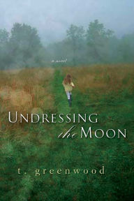 Title: Undressing The Moon, Author: T. Greenwood