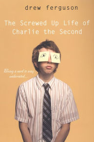 Title: The Screwed Up Life of Charlie The Second, Author: Drew Ferguson