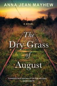 Title: The Dry Grass of August, Author: Anna Jean Mayhew