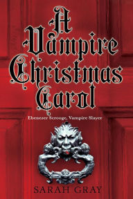 Title: A Vampire Christmas Carol, Author: Sarah Gray