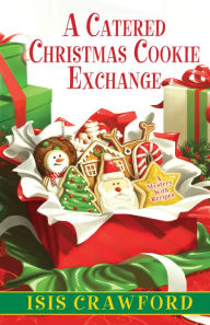 Title: A Catered Christmas Cookie Exchange, Author: Isis Crawford