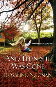 Title: And Then She Was Gone, Author: Rosalind Noonan