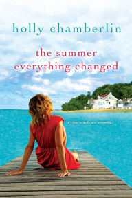 Title: The Summer Everything Changed, Author: Holly Chamberlin
