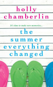Title: The Summer Everything Changed, Author: Holly Chamberlin