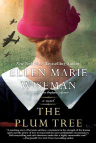 Title: The Plum Tree: An Emotional and Heartbreaking Novel of WW2 Germany and the Holocaust, Author: Ellen Marie Wiseman