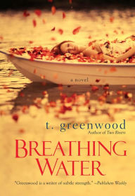 Title: Breathing Water: A Novel, Author: T. Greenwood