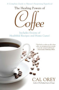 Title: The Healing Powers of Coffee, Author: Cal Orey