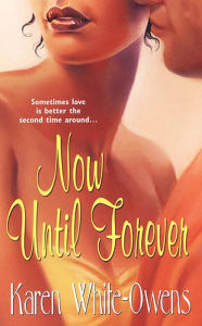 Title: Now Until Forever, Author: Karen White-Owens