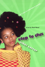 Title: Step To This: A So For Real Novel, Author: Nikki Carter