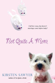 Title: Not Quite A Mom, Author: Kirsten Sawyer