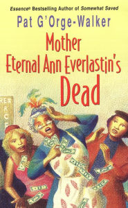 Title: Mother Eternal Ann Everlastin's Dead, Author: Pat G'Orge-Walker