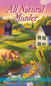 Title: All Natural Murder (Blossom Valley Mystery Series #2), Author: Staci McLaughlin
