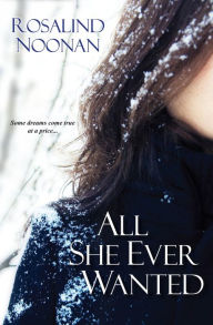 Title: All She Ever Wanted, Author: Rosalind Noonan