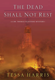 Title: The Dead Shall Not Rest, Author: Tessa Harris