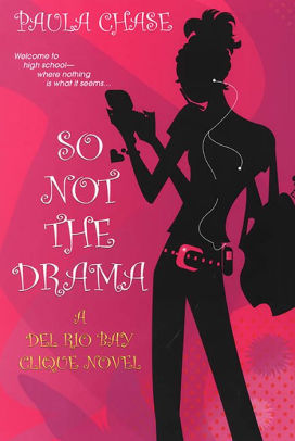 So Not The Drama:: A Del Rio Bay Clique Novel