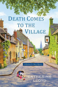 Title: Death Comes to the Village (Kurland St. Mary Series #1), Author: Catherine Lloyd