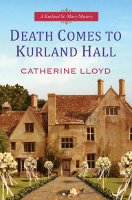 Title: Death Comes to Kurland Hall (Kurland St. Mary Series #3), Author: Catherine Lloyd