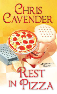 Title: Rest in Pizza (Pizza Lover's Mystery Series #4), Author: Chris Cavender