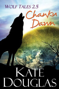 Title: Wolf Tales 2.5: Chanku Dawn, Author: Kate Douglas
