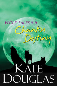 Title: Wolf Tales 5.5: Chanku Destiny, Author: Kate Douglas