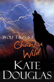 Title: Wolf Tales 6.5: Chanku Wild, Author: Kate Douglas