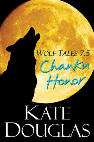 Title: Wolf Tales 7.5: Chanku Honor, Author: Kate Douglas