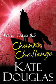 Title: Wolf Tales 8.5: Chanku Challenge, Author: Kate Douglas