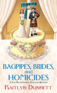 Title: Bagpipes, Brides and Homicides (Liss MacCrimmon Series #6), Author: Kaitlyn Dunnett