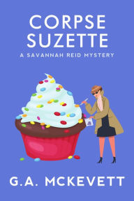 Title: Corpse Suzette (Savannah Reid Series #11), Author: G. A. McKevett