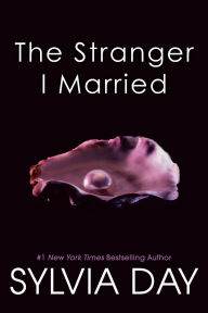 Title: The Stranger I Married, Author: Sylvia Day