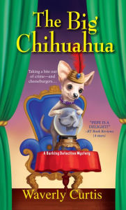 Title: The Big Chihuahua (Barking Detective Series #3), Author: Waverly Curtis